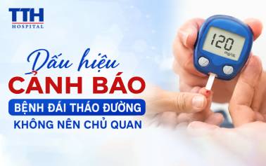 DẤU HIỆU CẢNH BÁO BỆNH ĐÁI THÁO ĐƯỜNG KHÔNG NÊN CHỦ QUAN